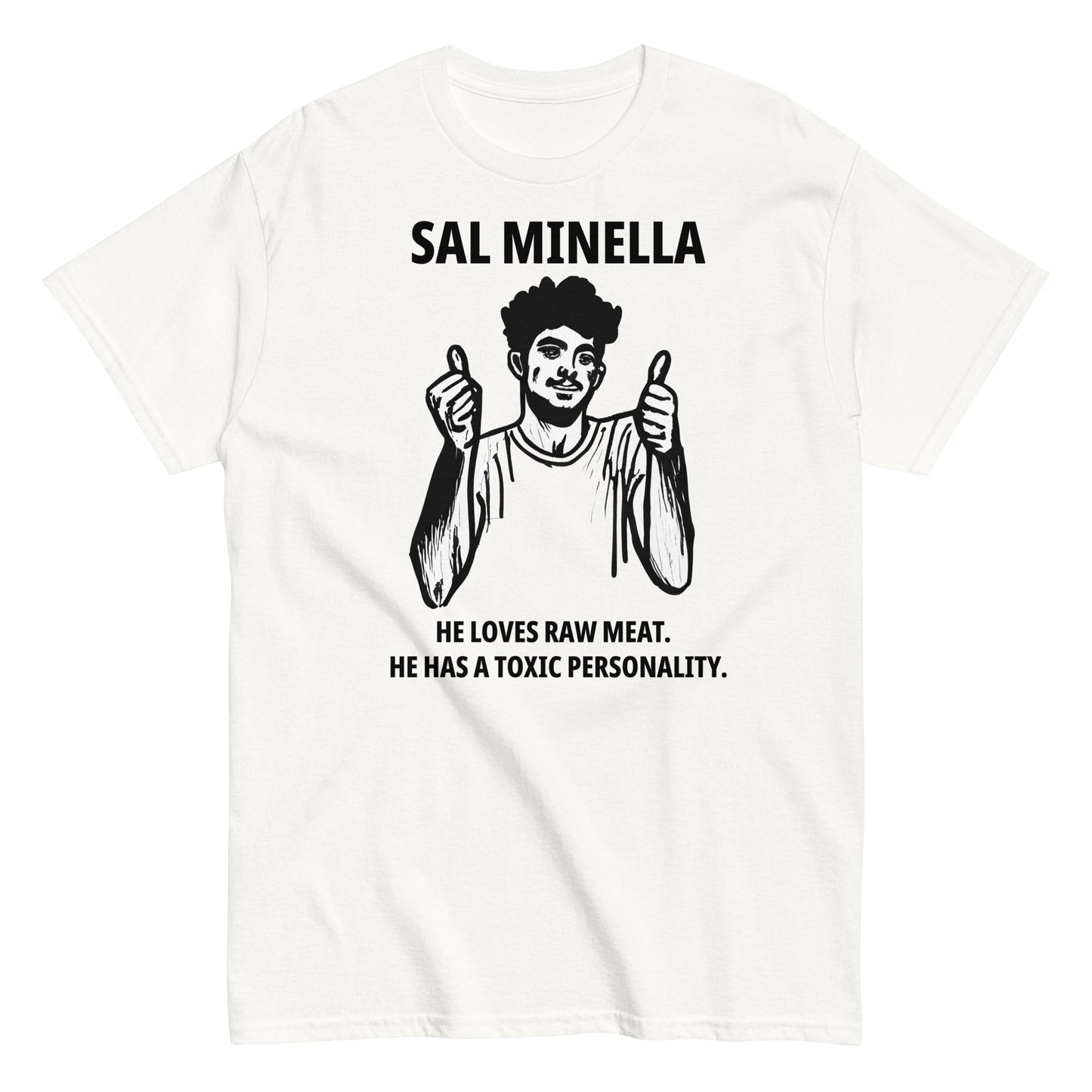 Sal Minella He loves raw meat. He has a toxic personality.