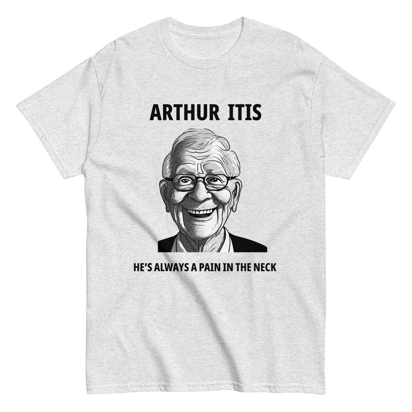 Arthur Itis  He's always a pain in the neck