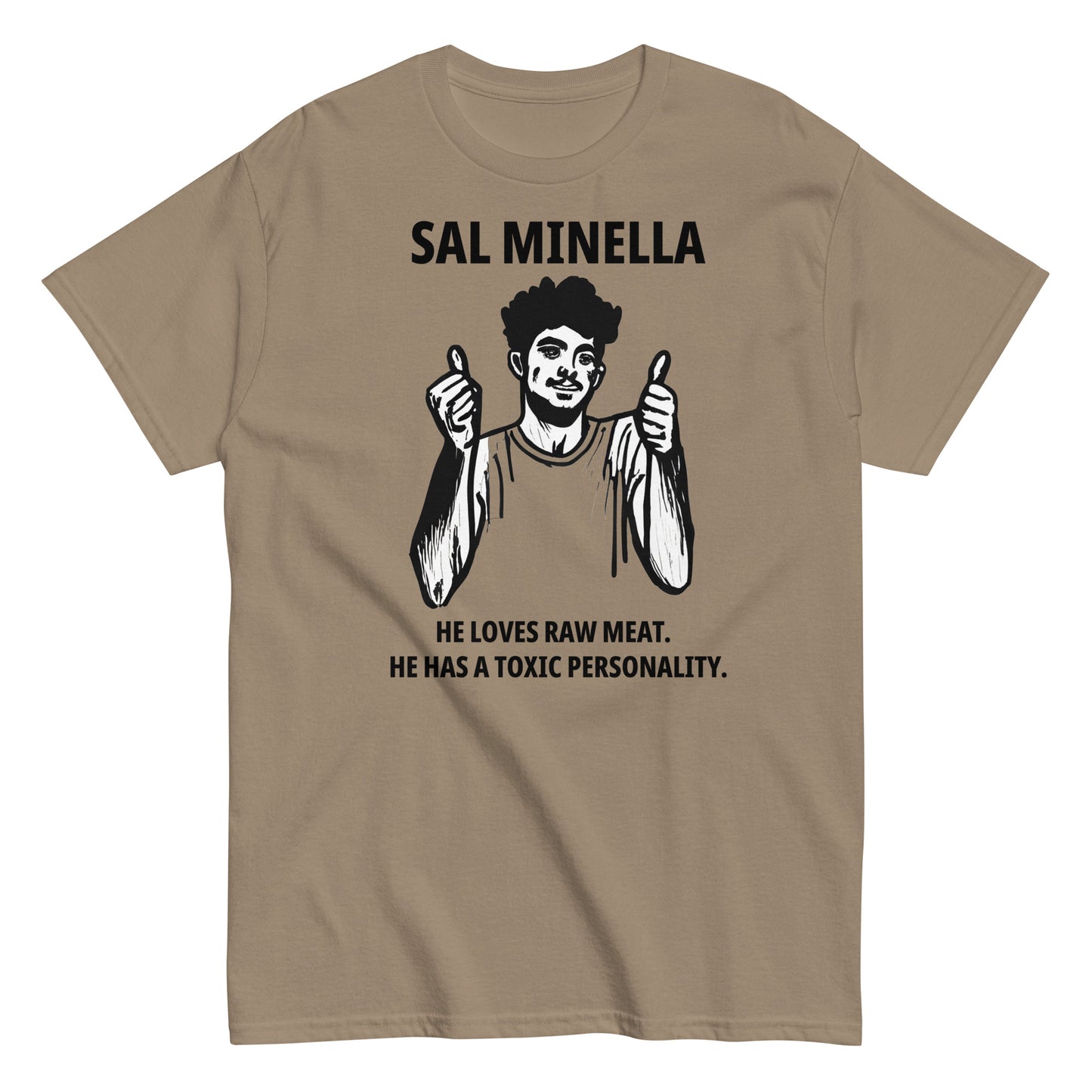 Sal Minella  He loves raw meat.  He has a toxic personality.