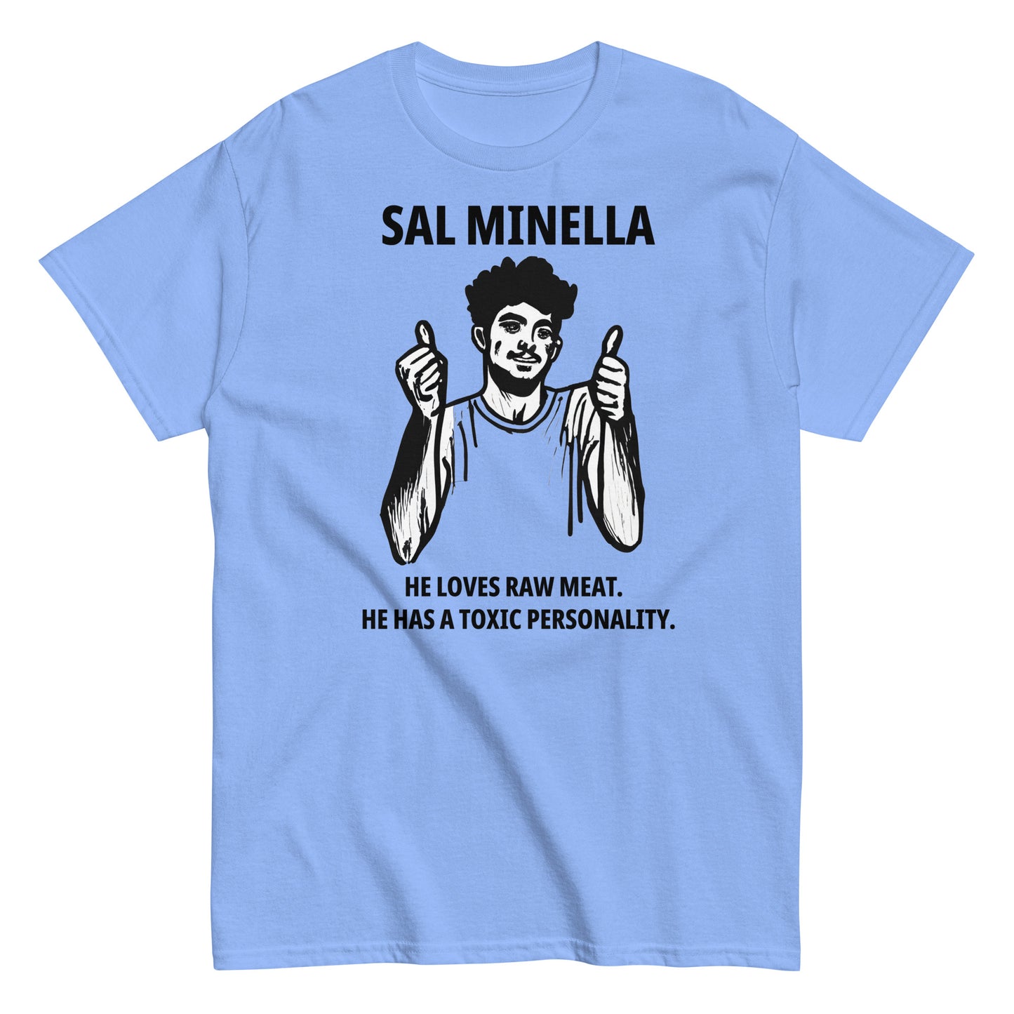 Sal Minella  He loves raw meat.  He has a toxic personality.