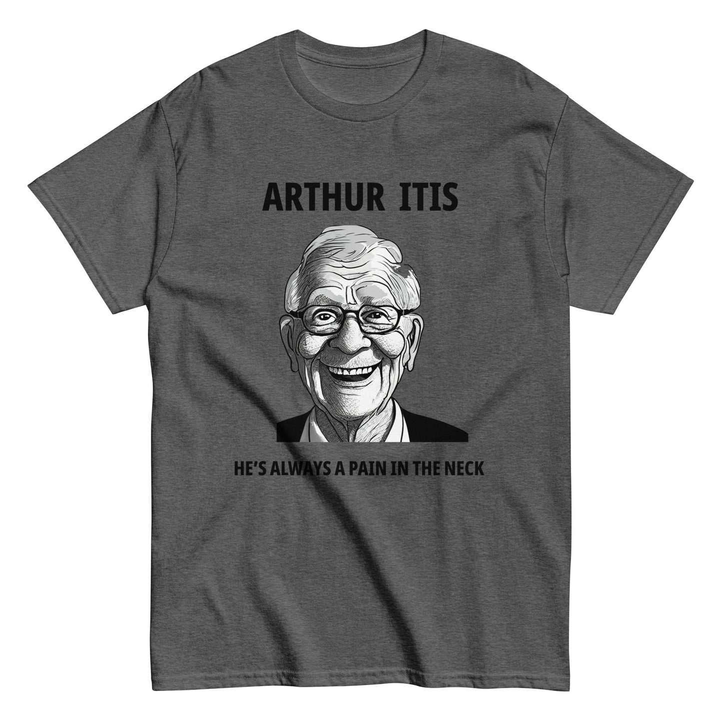 Arthur Itis  He's always a pain in the neck