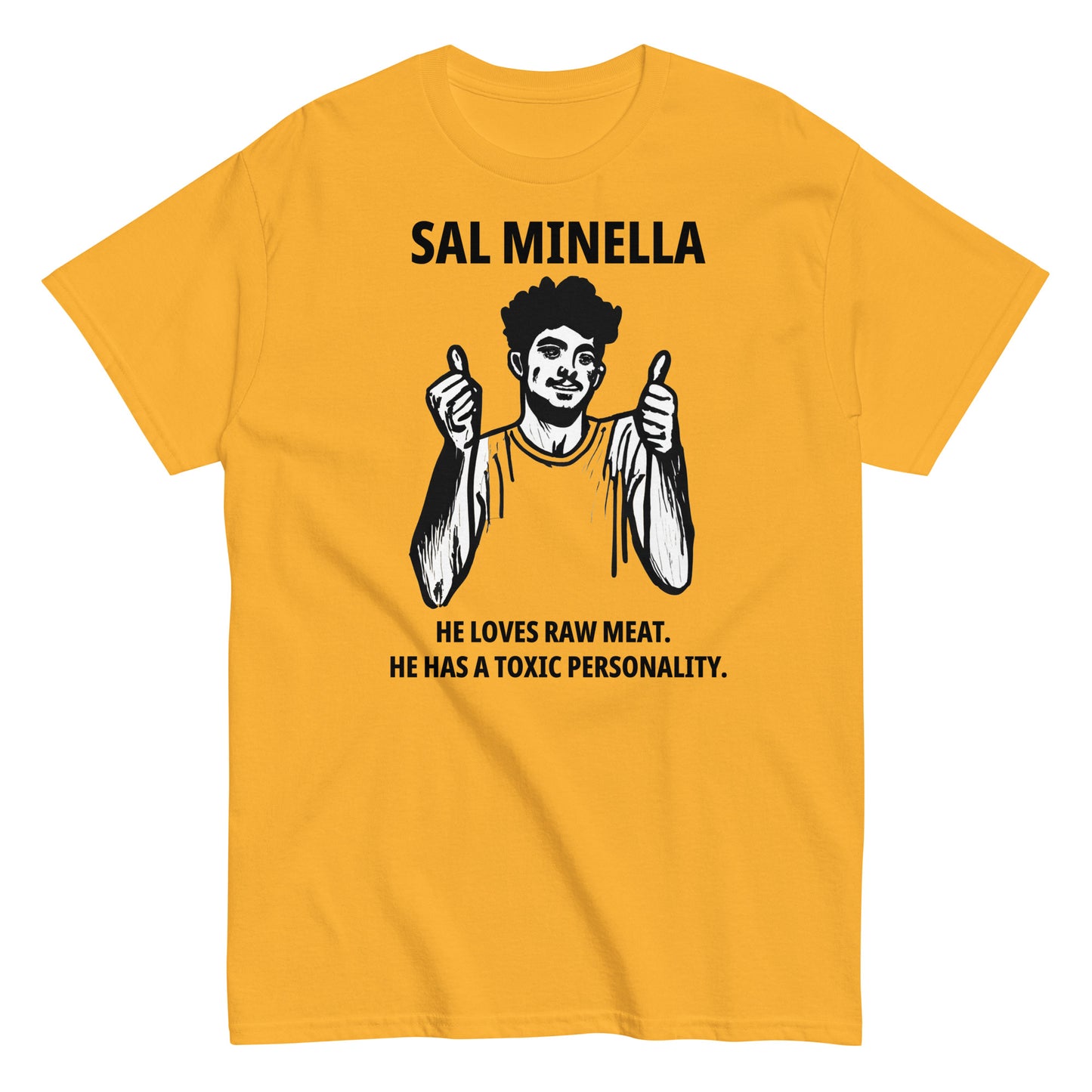 Sal Minella  He loves raw meat.  He has a toxic personality.