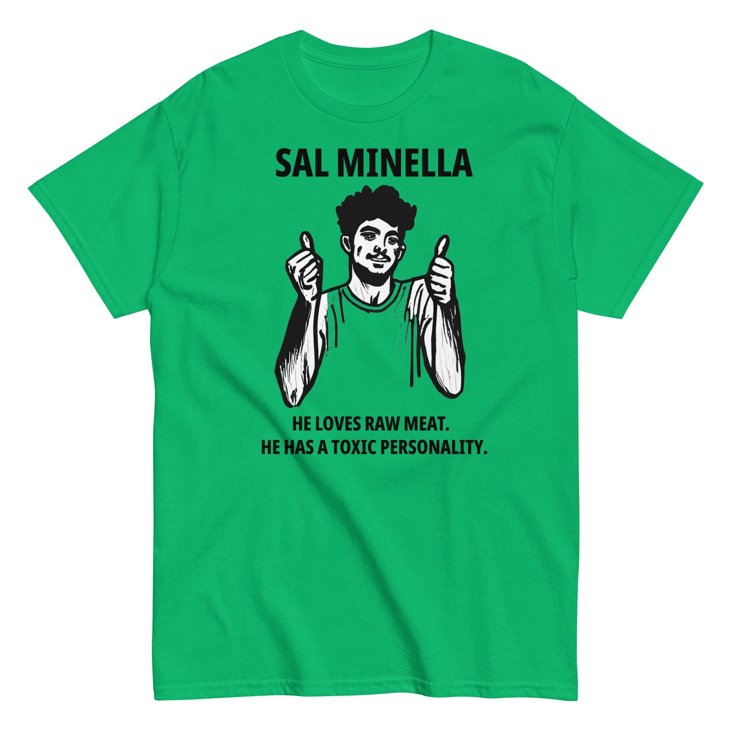 Sal Minella  He loves raw meat.  He has a toxic personality.