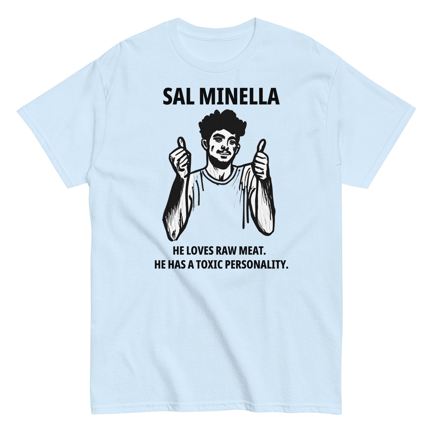 Sal Minella  He loves raw meat.  He has a toxic personality.