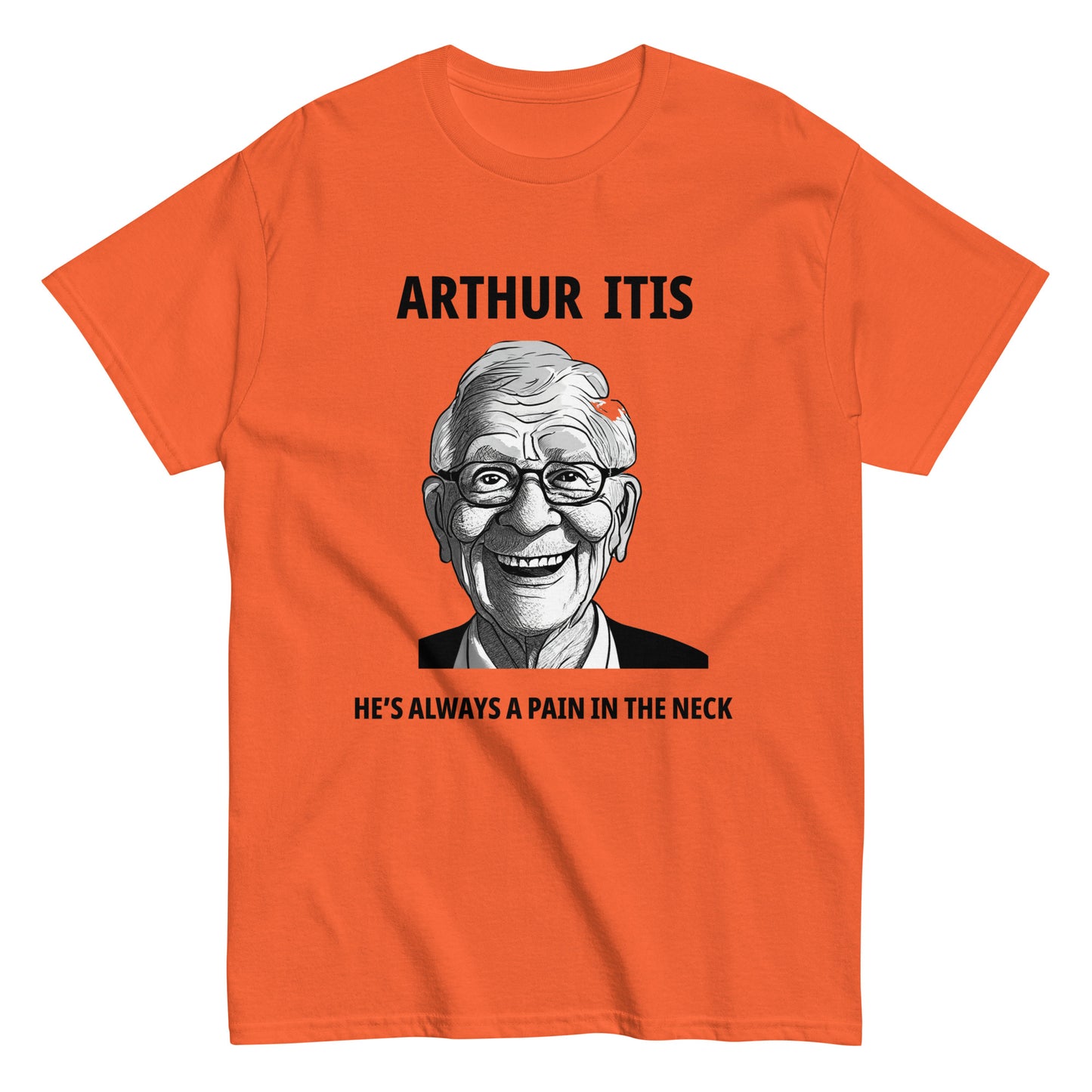 Arthur Itis  He's always a pain in the neck