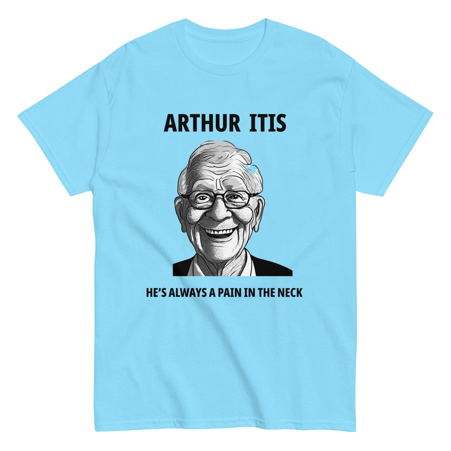 Arthur Itis  He's always a pain in the neck