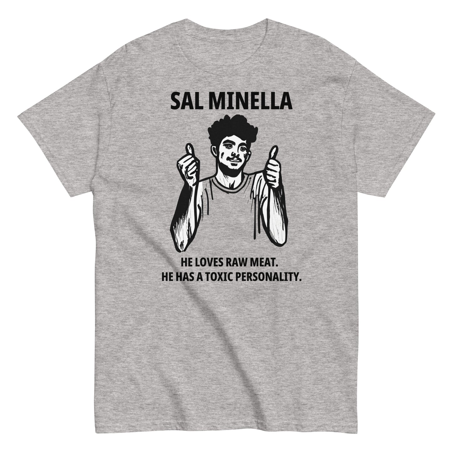 Sal Minella  He loves raw meat.  He has a toxic personality.