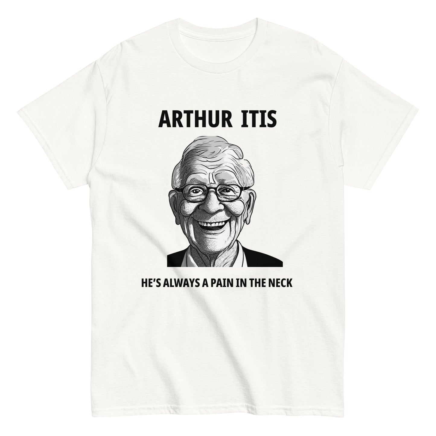 Arthur Itis  He's always a pain in the neck